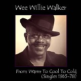Wee Willie Walker - From Warm To Cool To Cold (Singles 1965-78)