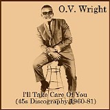 O.V. Wright - I'll Take Care Of You (45s Discography 1960-81)