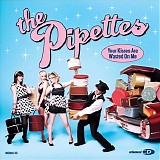 The Pipettes - Your Kisses Are Wasted On Me
