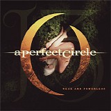 A Perfect Circle - Weak And Powerless
