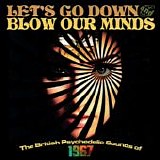 Various Artists - Let's Go Down And Blow Our Minds The British Psychedelic Sounds Of 1967