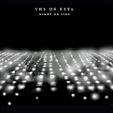VHS Or Beta - Night On Fire