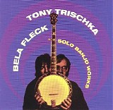 Fleck, Bela (Bela Fleck), Tony Trischka - Solo Banjo Works