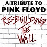 A Tribute To Pink Floyd - Re-Building The Wall