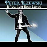 Peter Jezewski - If You Ever Been Loved