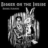Rachel Flowers - Bigger On The Inside