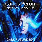 Carlos Peron - Carlos Peron Plays Ady Henry Kiss (Dark Future Edit)