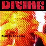 Divine - Born To Be Cheap