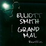 Smith, Elliott - Grand Mal: Rarities