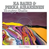 Ka Baird & Pekka Airaksinen - FRKYWS Vol. 17: Hungry Shells