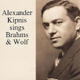 Alexander Kipnis - Alexander Kipnis sings Brahms & Wolf
