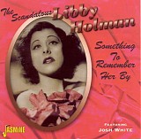 Libby Holman - The Scandalous Libby Holman - Something To Remember Her By