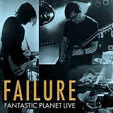 Failure - Fantastic Planet Live