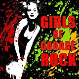 Various artists - Girls Of Garage Rock: The Best Garage Rock From Badass Rocker Girls