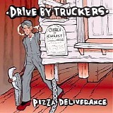 Drive-By Truckers - Pizza Deliverance