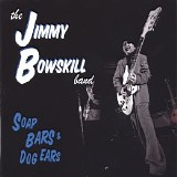 The Jimmy Bowskill Band - Soap Bars And Dog Ears