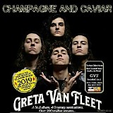 Greta Van Fleet - Champagne And Caviar