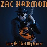 Zac Harmon - Long As I Got My Guitar