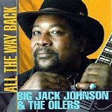 Big Jack Johnson & The Oilers - All The Way Back