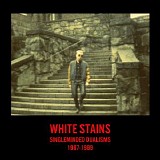 White Stains - Singleminded Dualisms 1987-1989