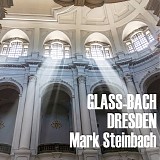Mark Steinbach - Bach - Glass - Dresden