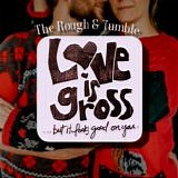 The Rough & Tumble - Love Is Gross