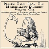 Various Artists - Plastic Tales From The Marshmallow Dimension Volume 1