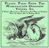 Various artists - Plastic Tales From The Marshmallow Dimension Volume 6