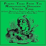 Various artists - Plastic Tales From The Marshmallow Dimension Volume 3