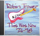 Robin Trower - This Was Now 74-98