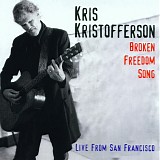 Kris Kristofferson - Broken Freedom Song: Live in San Fransisco