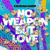 Icecream Hands - No Weapon But Love
