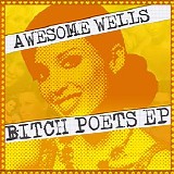 Awesome Wells - Bitch Poets EP