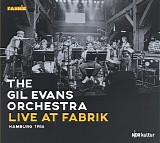 Gil Evans And His Orchestra - Live At Fabrik Hamburg 1986