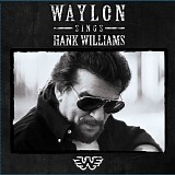 Waylon Jennings - Waylon Sings Hank Williams [2006]