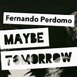 Perdomo, Fernando - Maybe Tomorrow