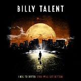 Billy Talent - I Beg To Differ (This Will Get Better) (Single)