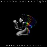 Martha Wainwright - Come Home To Mama (Deluxe Edition)