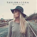 Taylor Acorn - What Do I Do (Single)