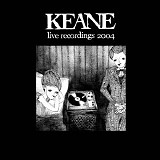 Keane - Live Recordings 2004 [UK Edition]