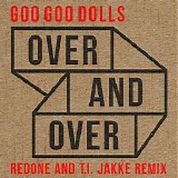 The Goo Goo Dolls - Over and Over (RedOne and T.I. Jakke Remix)