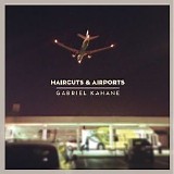 Gabriel Kahane - Haircuts & Airports [EP]