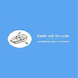 Death Cab for Cutie - Something About Airplanes CD1