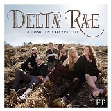 Delta Rae - A Long And Happy Life EP