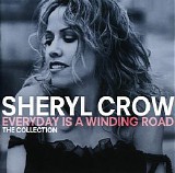 Sheryl Crow - Everyday Is A Winding Road : The Collection