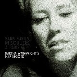 Martha Wainwright - Sans Fusils, Ni Souliers, Ã  Paris: Martha Wainwright's Piaf Record