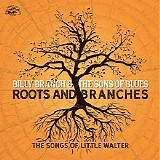 Billy Branch & the Sons of Blu - Roots And Branches: The Songs Of Little Walter