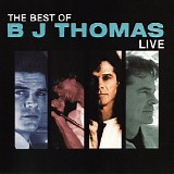 B. J. Thomas - The Best Of B. J. Thomas Live