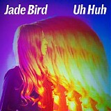 Jade Bird - Uh Huh (Single)
