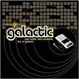 Galactic - We Love 'Em Tonight